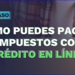 ¿Cómo puedes pagar tus impuestos con un crédito en línea?