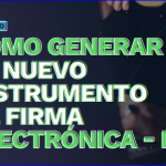 Cómo generar el nuevo instrumento de firma electrónica.